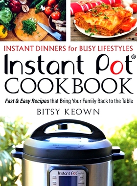 预订 Instant Pot Cookbook: Instant Dinners for Busy Lifestyles: Fast & Easy Recipes That Bring Your Family Back to the T