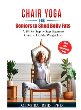 预订 Chair Yoga for Seniors to Shed Belly Fats: A 28-Day Step by Step Beginners Guide to Healthy Weight Loss: 9798320818