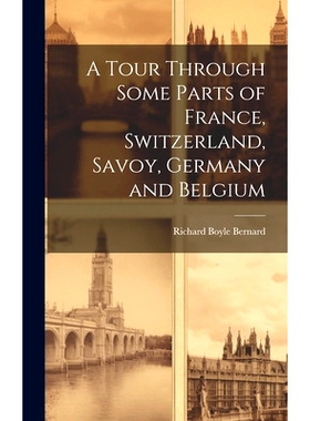预订 A Tour Through Some Parts of France, Switzerland, Savoy, Germany and Belgium: 9781019775011