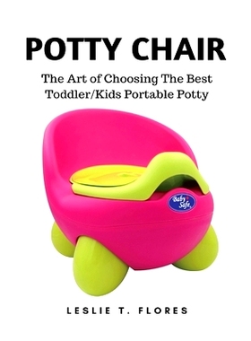预订 Potty Chair: The Art of Choosing The Best Toddler/Kids Portable Potty: 9781637502495