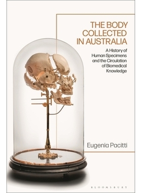 预订 The Body Collected in Australia: A History of Human Specimens and the Circulation of Biomedical Knowledge 澳大利亚