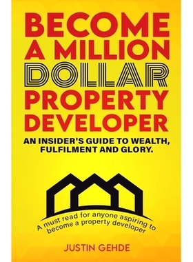 预订 Become a Million Dollar Property Developer: An Insider’s Guide to Wealth, Fulfilment and Glory: 9780646857107