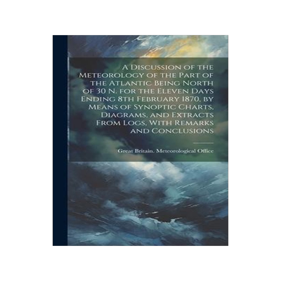 [预订]A Discussion of the Meteorology of the Part of the Atlantic Being North of 30 N. for the Eleven Days 9781020813245