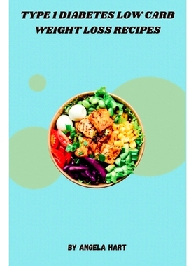 预订 Type 1 Diabetes Low Carb Weight Loss Recipes: Delicious, Nutrient-Rich Meals for Sustainable Weight Management and