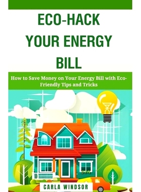 预订 Eco-Hack Your Energy Bill: How to Save Money on Your Energy Bill with Eco-Friendly Tips and Tricks: 9798867400491