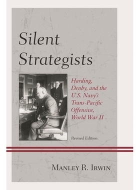预订 Silent Strategists: Harding, Denby, and the U.S. Navy’s Trans-Pacific Offensive, World War II, Revised Edition 沉