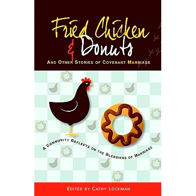 预订 Fried Chicken & Donuts and Other Stories of Covenant Marriage: 9781453700129