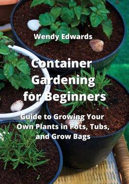 [预订]Container Gardening for Beginners: Guide to Growing Your Own Plants in Pots, Tubs, and Grow Bags 9789957373238