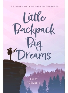 预订 Little Backpack Big Dreams: The Diary of a Budget Backpacker: The Diary of a Budget Backpacker 小背包大梦想：预算背