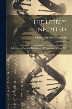 [预订]The Feebly Inhibited: Nomadism, Or the Wandering Impulse, With Special Reference to Heredity, Inheri 9781020334450