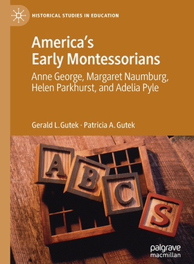【预订】America’s Early Montessorians: Anne George, Margaret Naumburg, Helen Parkhurst and Ade 9783030548377