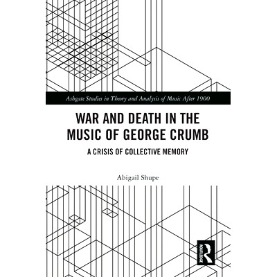 预订 War and Death in the Music of George Crumb: A Crisis of Collective Memory 乔治·克拉姆音乐中的战争与死亡：集体音乐