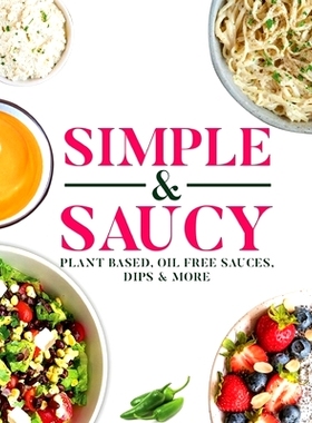 预订 Simple & Saucy: Plant Based, Oil Free Sauces, Dips & More: 9781685833442