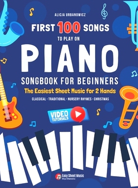预订 First 100 Songs to Play on Piano I Songbook for Beginners: The Easiest Sheet Music for 2 Hands I Big Book for Kids