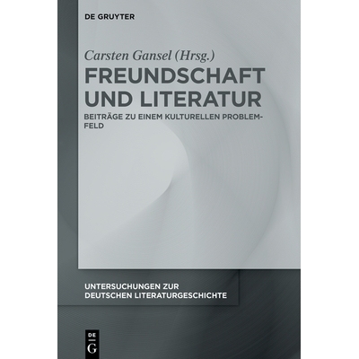 预订 Freundschaft und Literatur: Beiträge zu einem kulturellen Problemfeld 友谊与文学：对文化问题领域的贡献: 9783111726