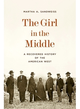 预订 The Girl in the Middle: A Recovered History of the American West 西边少女:美国西部恢复历史: 9780691238418