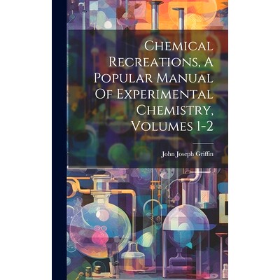 预订 Chemical Recreations, A Popular Manual Of Experimental Chemistry, Volumes 1-2: 9781020117183