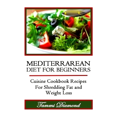 预订 Mediterranean Diet for Beginners: Cuisine Cookbook Recipes for Shredding Fat and Weight Loss: 9781514629857