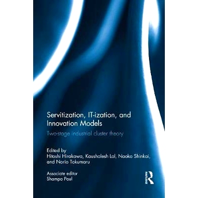 预订 Servitization, IT-ization and Innovation Models: Two-Stage Industrial Cluster Theory 服务化、IT化与创新模式：两阶段