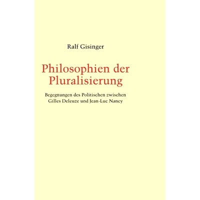 预订 Philosophien der Pluralisierung: Begegnungen des Politischen zwischen Gilles Deleuze und Jean-Luc Nancy 多元哲学：