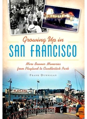 预订 Growing Up in San Francisco: More Boomer Memories from Playland to Candlestick Park: 9781467135702