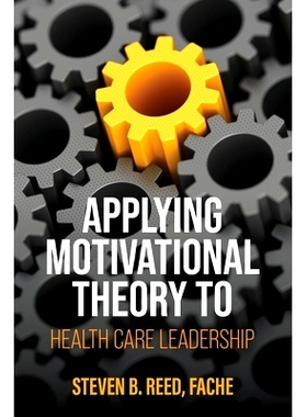 预订 Applying Motivational Theory to Health Care Leadership: 9798823327299