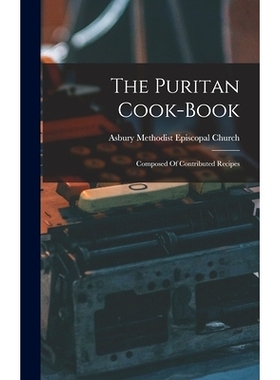 预订 The Puritan Cook-book: Composed Of Contributed Recipes: 9781017831290