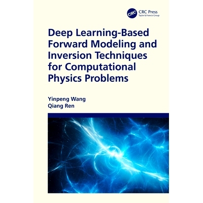 Deep Learning-Based Forward Modeling and Inversion Techniques for Computational Physics Problems 基于深度学习的计算物理