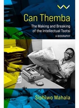 预订 Can Themba: The Intellectual Tsotsi, A Biography 塞姆巴：知识分子托西，传记: 9781776147311