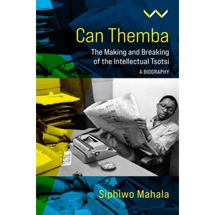 预订 Can Themba: The Intellectual Tsotsi, A Biography 塞姆巴：知识分子托西，传记: 9781776147311