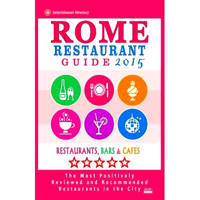 预订 Rome Restaurant Guide 2015: Best Rated Restaurants in Rome - 500 Restaurants, Bars and Cafes Recommended for Visito