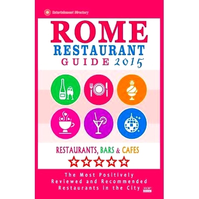 预订 Rome Restaurant Guide 2015: Best Rated Restaurants in Rome - 500 Restaurants, Bars and Cafes Recommended for Visito