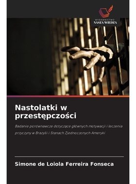预订 Nastolatki w przestepczosci: Badanie porównawcze dotyczace glównych motywacji i leczenia przyczyny w Brazylii i S