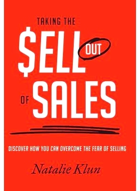 预订 Taking the Sell out of Sales: Discover How You Can Overcome the Fear of Selling: 9781452521046