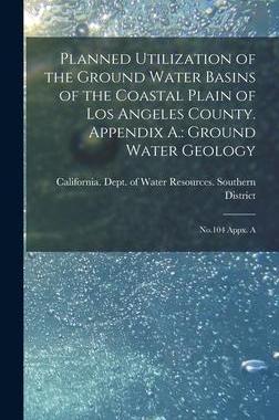 [预订]Planned Utilization of the Ground Water Basins of the Coastal Plain of Los Angeles County. Appendix  9781018599045