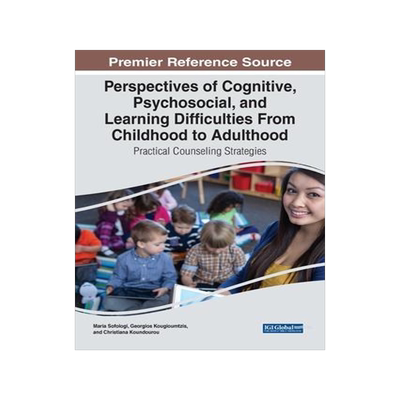 [预订]Perspectives of Cognitive, Psychosocial, and Learning Difficulties From Childhood to Adulthood: Prac 9781668482032