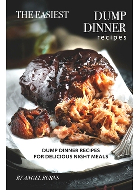 预订 The Easiest Dump Dinner Recipes: Dump Dinner Recipes for Delicious Night Meals: 9781697715422