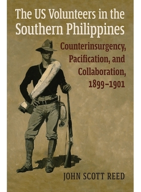 预订 The Us Volunteers in the Southern Philippines: Counterinsurgency, Pacification, and Collaboration, 1899-1901: 97807