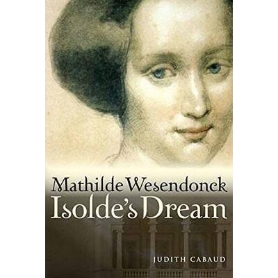 预订 Mathilde Wesendonck, Isolde’s Dream 玛蒂尔德·韦森东克，伊索尔德的梦: 9781574674910