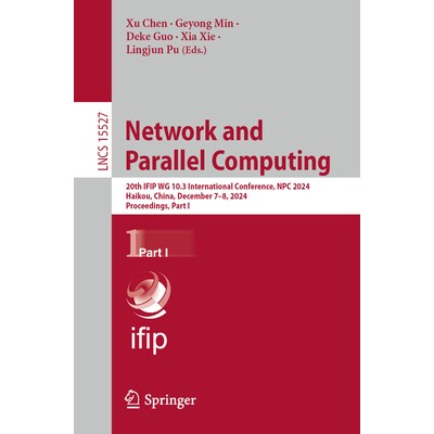预订 Network and Parallel Computing 20th IFIP WG 10.3 International Conference, NPC 2024, Haikou, China, December 7-8, 2