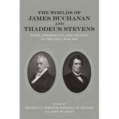 预订 The Worlds of James Buchanan and Thaddeus Stevens: Place, Personality, and Politics in the Civil War Era 詹姆斯 布