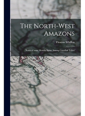 预订 The North-west Amazons: Notes of Some Months Spent Among Cannibal Tribes: 9781015246713