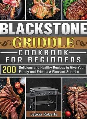 [预订]Blackstone Griddle Cookbook for Beginners: 200 Delicious and Healthy Recipes to Give Your Family and 9781801662543
