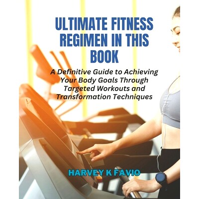 预订 Ultimate Fitness Regimen in this Book: A Definitive Guide to Achieving Your Body Goals Through Targeted Workouts an