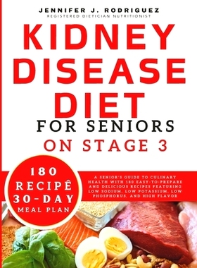 预订 Kidney Disease Diet For Seniors On Stage 3: A Senior’s Guide to Culinary Health with 180 Easy-to-Prepare and Delic