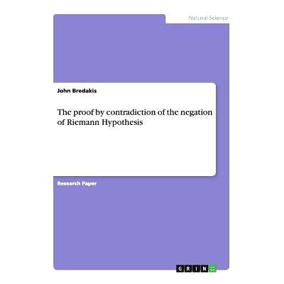 预订 The proof by contradiction of the negation of Riemann Hypothesis 矛盾否定黎曼假设证明: 9783656422198