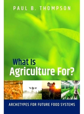 预订 What Is Agriculture For?: Archetypes for Future Food Systems 农业的意义是什么？: 9780197625750