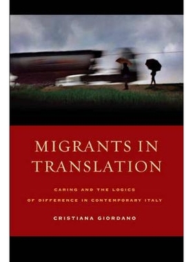 预订 Migrants in Translation: Caring and the Logics of Difference in Contemporary Italy: 9780520276666