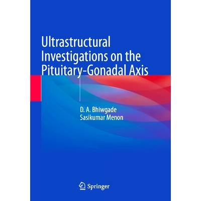 预订 Ultrastructural Investigations on the Pituitary-Gonadal Axis 垂体-性腺轴的超微结构研究: 9789819932788