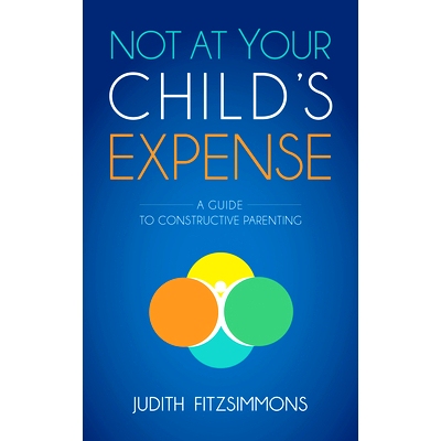 预订 Not at Your Child’s Expense: A Guide to Constructive Parenting: 9781630475055